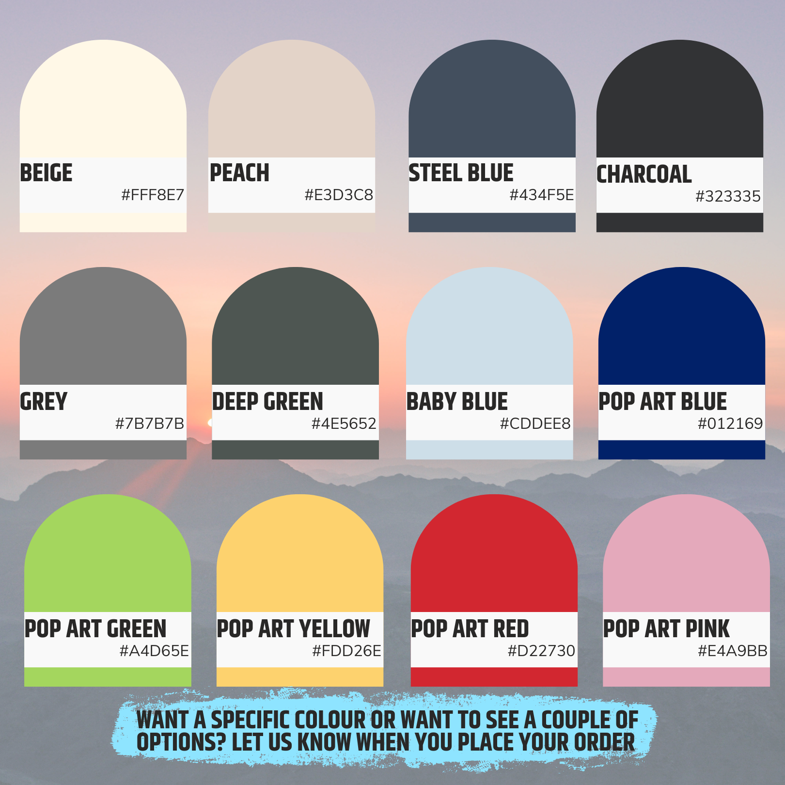 A colour swatch to choose for you pet portrait background colour. From left to right, top to bottom, Beige, Peach, Steel Blue, Charcoal Grey, Deep Green, Baby Blue, Pop Art Blue, Pop Art Green, Pop Art Yellow, Pop Art Red, Pop Art Pink, followed by some text confirming you can request a couple of options at checkout or bespoke colour requests.